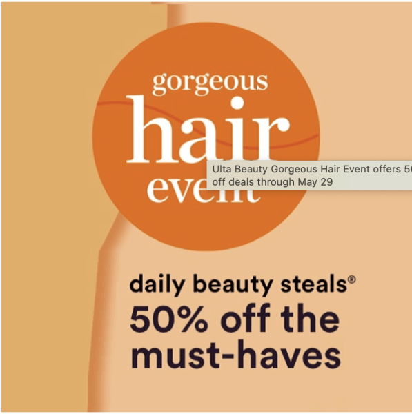 image showing the details for the Ulta Gorgeous hair event where select hair care products are available for up to 50% off. Deals change daily.